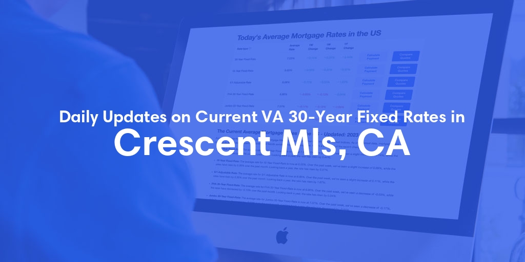 The Current Average VA 30-Year Fixed Mortgage Rates in Crescent Mls, CA - Updated: Mon, May 6, 2024