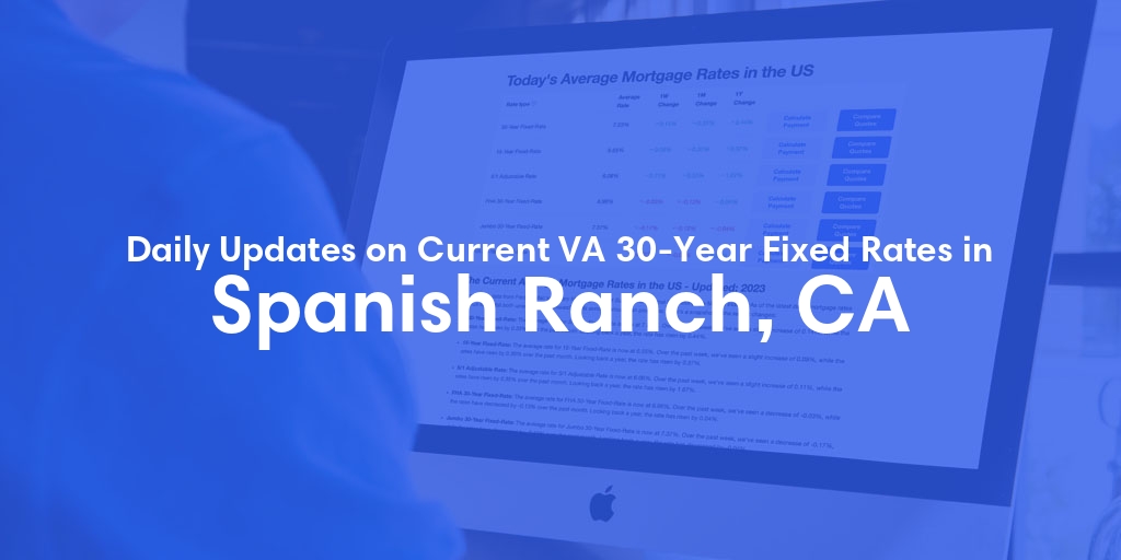 The Current Average VA 30-Year Fixed Mortgage Rates in Spanish Ranch, CA - Updated: Mon, May 6, 2024