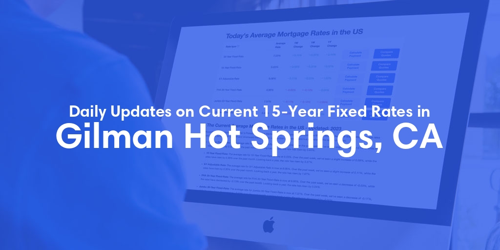 The Current Average 15-Year Fixed Mortgage Rates in Gilman Hot Springs, CA - Updated: Sun, May 12, 2024