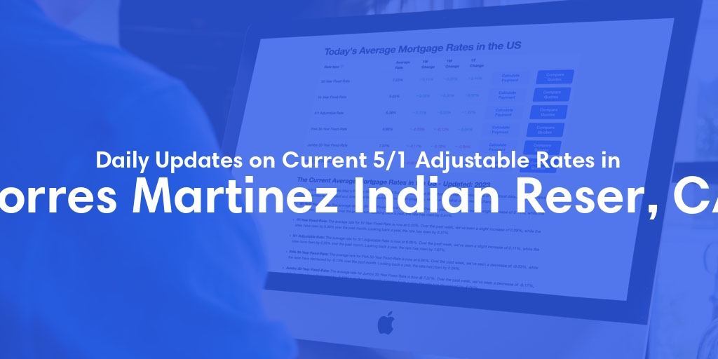 The Current Average 5/1 Adjustable Mortgage Rates in Torres Martinez Indian Reser, CA - Updated: Mon, May 13, 2024
