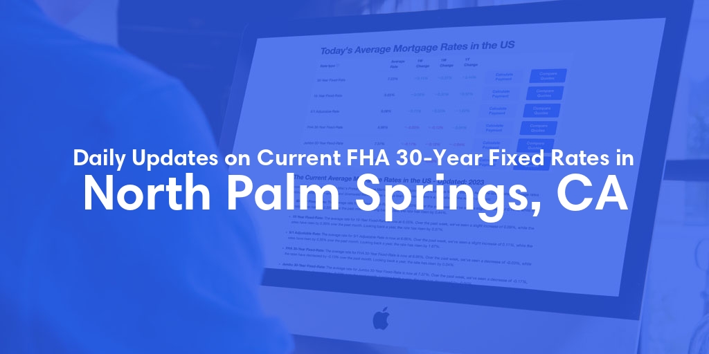 The Current Average FHA 30-Year Fixed Mortgage Rates in North Palm Springs, CA - Updated: Mon, May 13, 2024