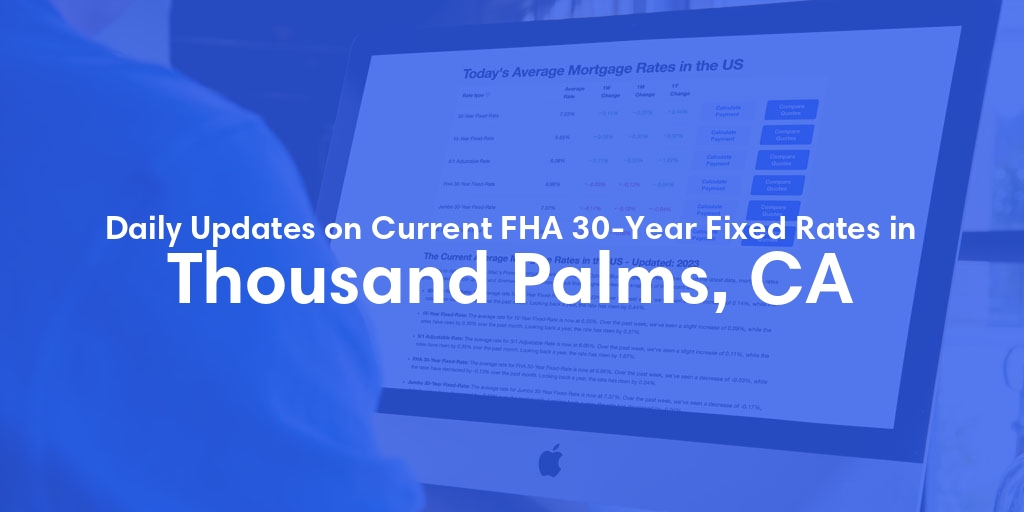 The Current Average FHA 30-Year Fixed Mortgage Rates in Thousand Palms, CA - Updated: Fri, May 10, 2024