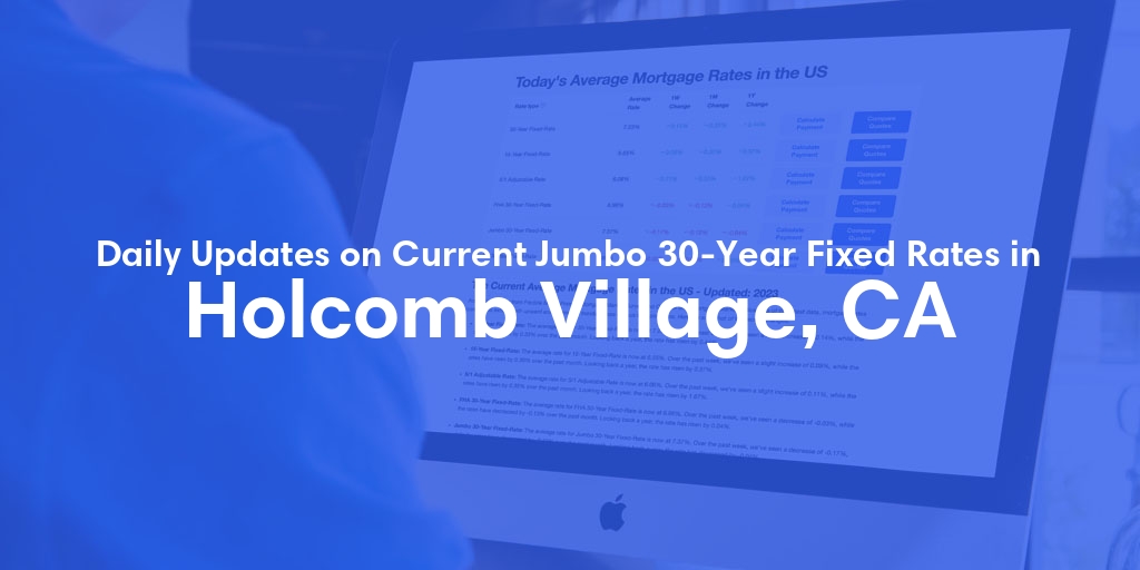 The Current Average Jumbo 30-Year Fixed Mortgage Rates in Holcomb Village, CA - Updated: Sun, May 12, 2024