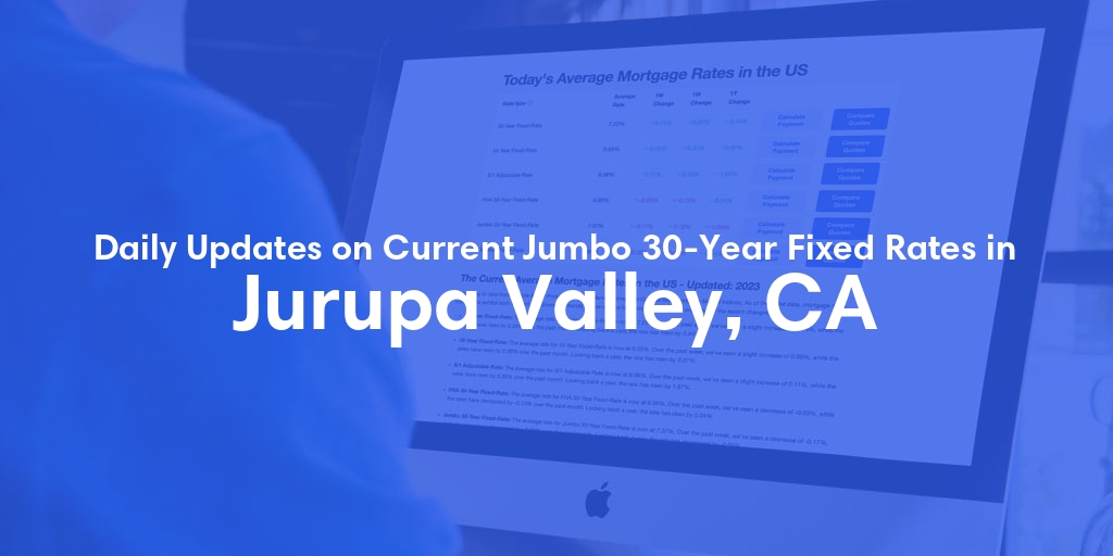 The Current Average Jumbo 30-Year Fixed Mortgage Rates in Jurupa Valley, CA - Updated: Sun, May 12, 2024