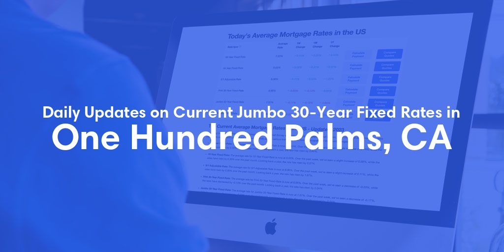 The Current Average Jumbo 30-Year Fixed Mortgage Rates in One Hundred Palms, CA - Updated: Thu, May 9, 2024