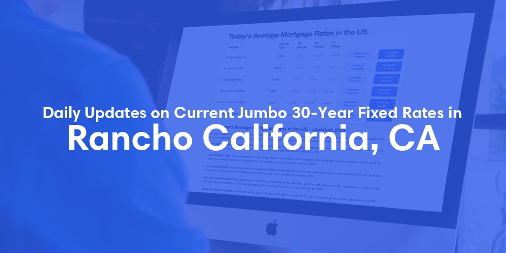 The Current Average Jumbo 30-Year Fixed Mortgage Rates in Rancho California, CA - Updated: Sun, May 12, 2024