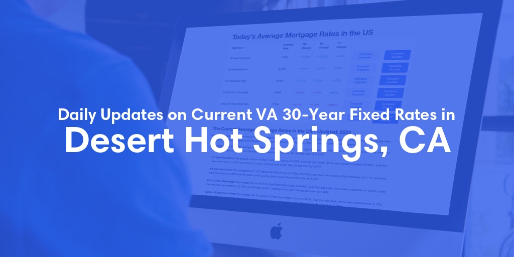 The Current Average VA 30-Year Fixed Mortgage Rates in Desert Hot Springs, CA - Updated: Sat, May 4, 2024