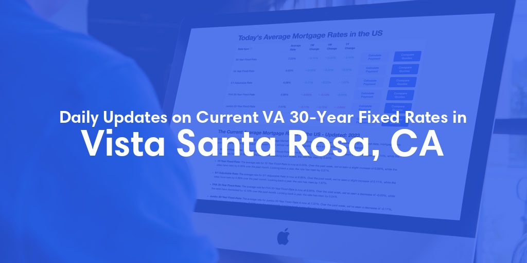 The Current Average VA 30-Year Fixed Mortgage Rates in Vista Santa Rosa, CA - Updated: Sat, May 4, 2024