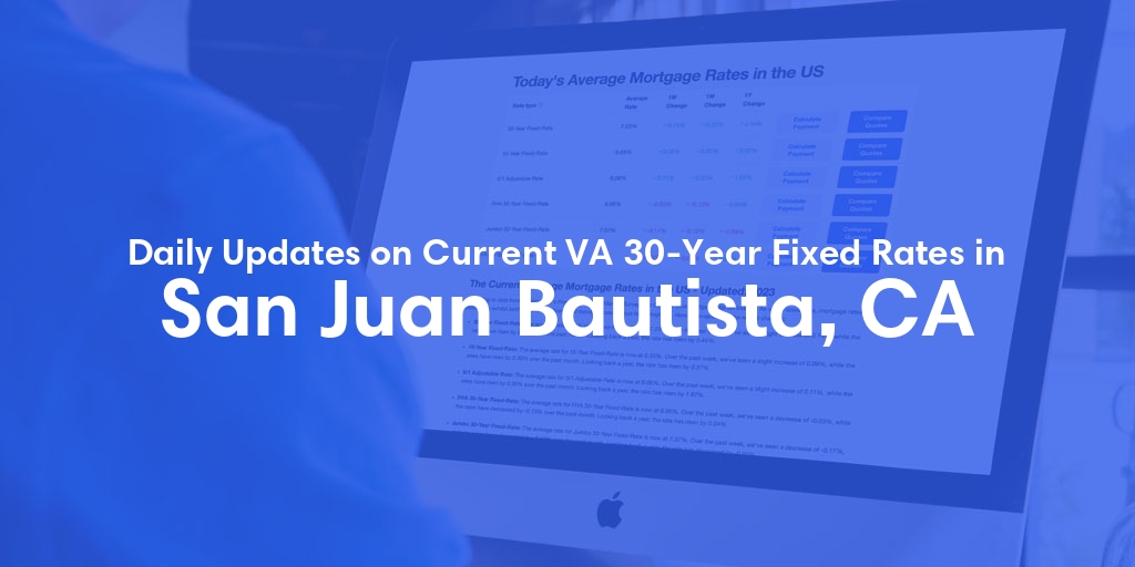 The Current Average VA 30-Year Fixed Mortgage Rates in San Juan Bautista, CA - Updated: Sun, Apr 28, 2024