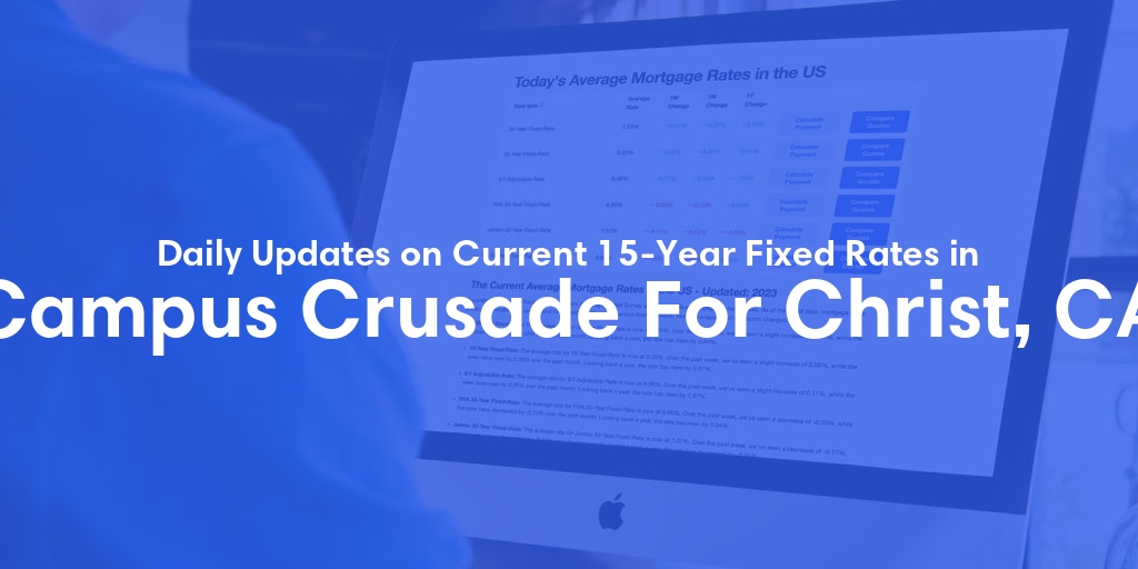 The Current Average 15-Year Fixed Mortgage Rates in Campus Crusade For Christ, CA - Updated: Sun, May 19, 2024