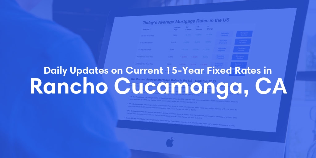 The Current Average 15-Year Fixed Mortgage Rates in Rancho Cucamonga, CA - Updated: Sun, May 19, 2024