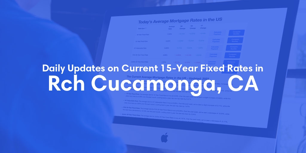 The Current Average 15-Year Fixed Mortgage Rates in Rch Cucamonga, CA - Updated: Sun, May 19, 2024