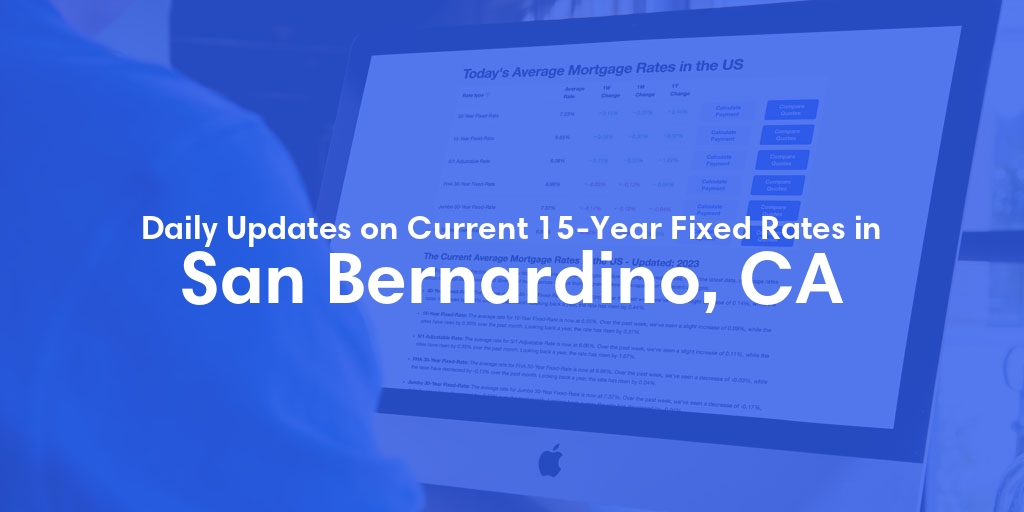 The Current Average 15-Year Fixed Mortgage Rates in San Bernardino, CA - Updated: Sun, May 19, 2024