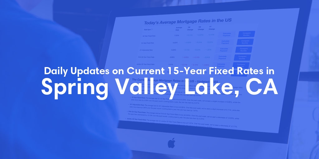 The Current Average 15-Year Fixed Mortgage Rates in Spring Valley Lake, CA - Updated: Sun, May 19, 2024