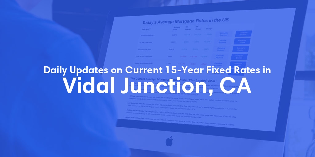 The Current Average 15-Year Fixed Mortgage Rates in Vidal Junction, CA - Updated: Sun, May 19, 2024