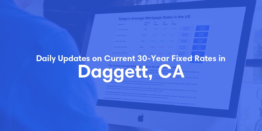 The Current Average 30-Year Fixed Mortgage Rates in Daggett, CA - Updated: Tue, May 28, 2024