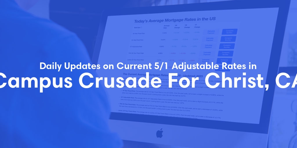 The Current Average 5/1 Adjustable Mortgage Rates in Campus Crusade For Christ, CA - Updated: Wed, May 29, 2024