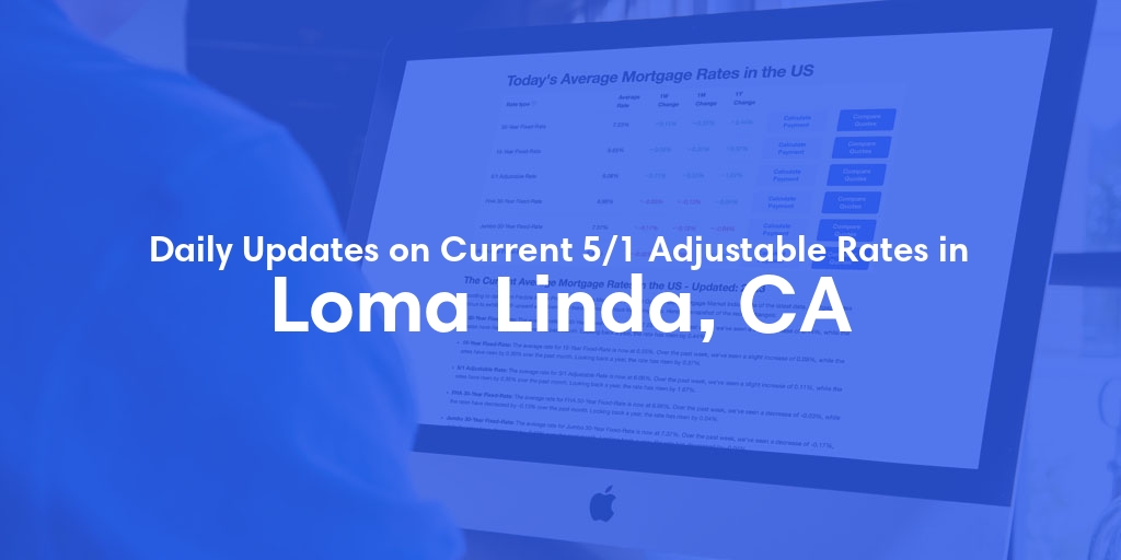 The Current Average 5/1 Adjustable Mortgage Rates in Loma Linda, CA - Updated: Sun, May 19, 2024
