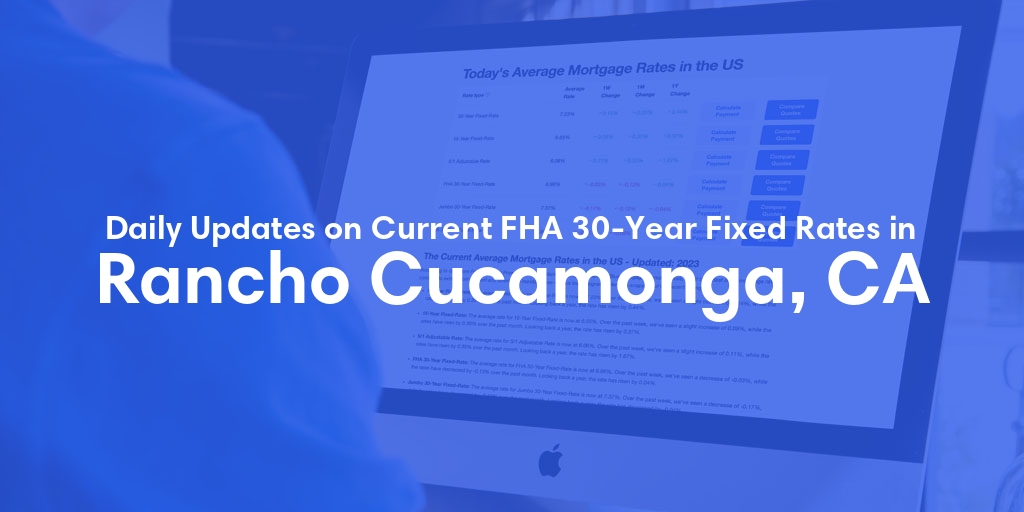 The Current Average FHA 30-Year Fixed Mortgage Rates in Rancho Cucamonga, CA - Updated: Sun, May 19, 2024