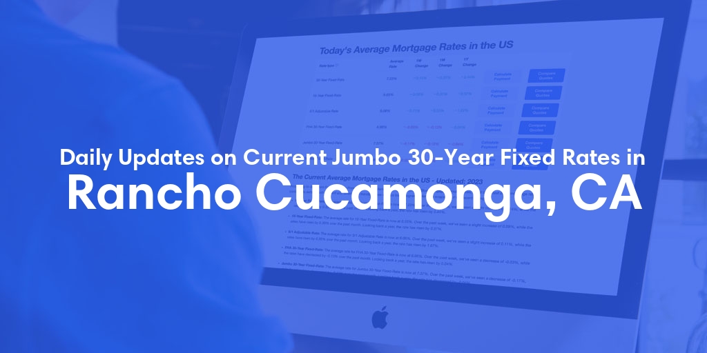 The Current Average Jumbo 30-Year Fixed Mortgage Rates in Rancho Cucamonga, CA - Updated: Sun, May 19, 2024