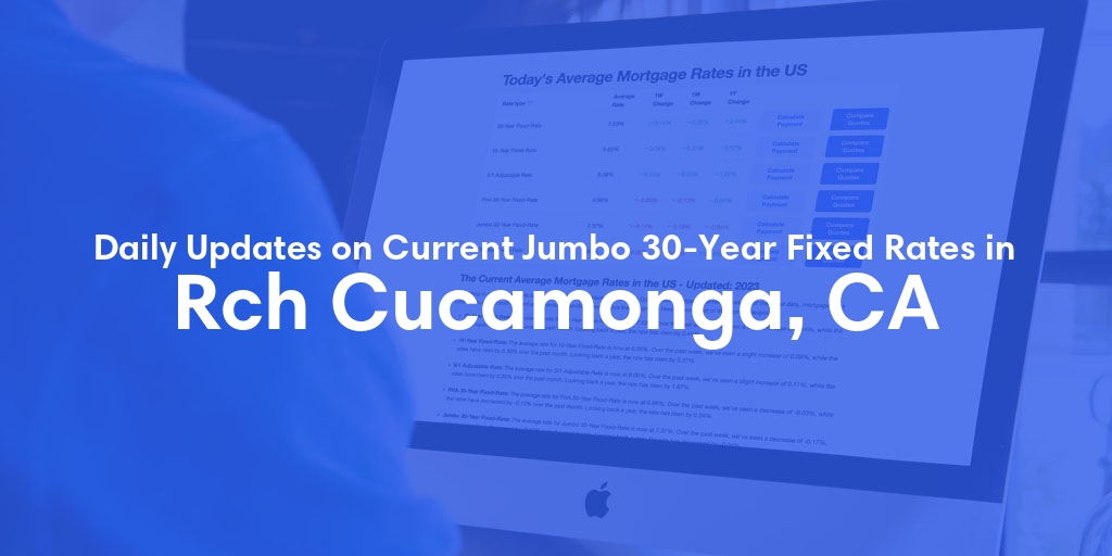 The Current Average Jumbo 30-Year Fixed Mortgage Rates in Rch Cucamonga, CA - Updated: Sun, May 19, 2024