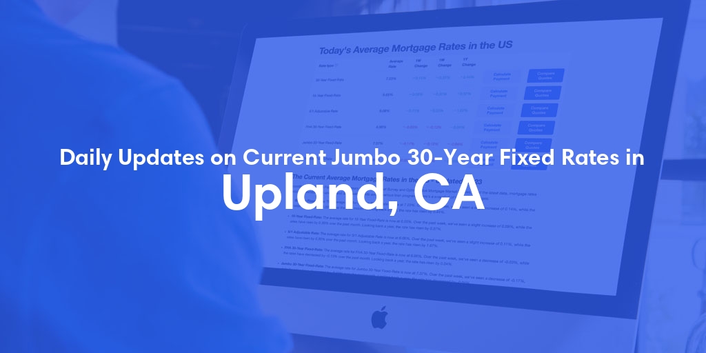 The Current Average Jumbo 30-Year Fixed Mortgage Rates in Upland, CA - Updated: Sun, May 19, 2024