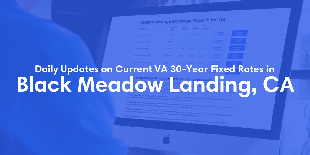 The Current Average VA 30-Year Fixed Mortgage Rates in Black Meadow Landing, CA - Updated: Tue, Apr 30, 2024