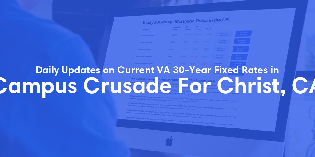 The Current Average VA 30-Year Fixed Mortgage Rates in Campus Crusade For Christ, CA - Updated: Tue, Apr 30, 2024
