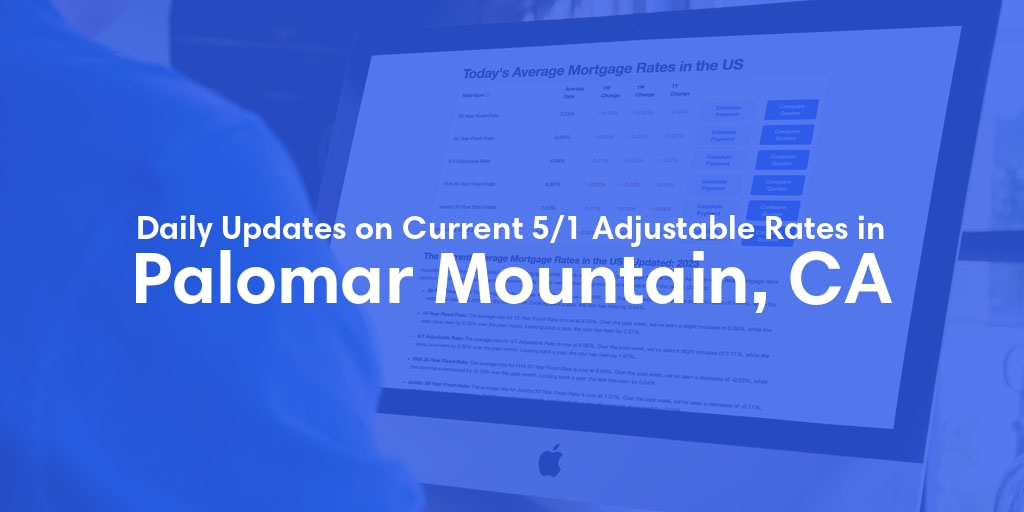 The Current Average 5/1 Adjustable Mortgage Rates in Palomar Mountain, CA - Updated: Thu, May 16, 2024