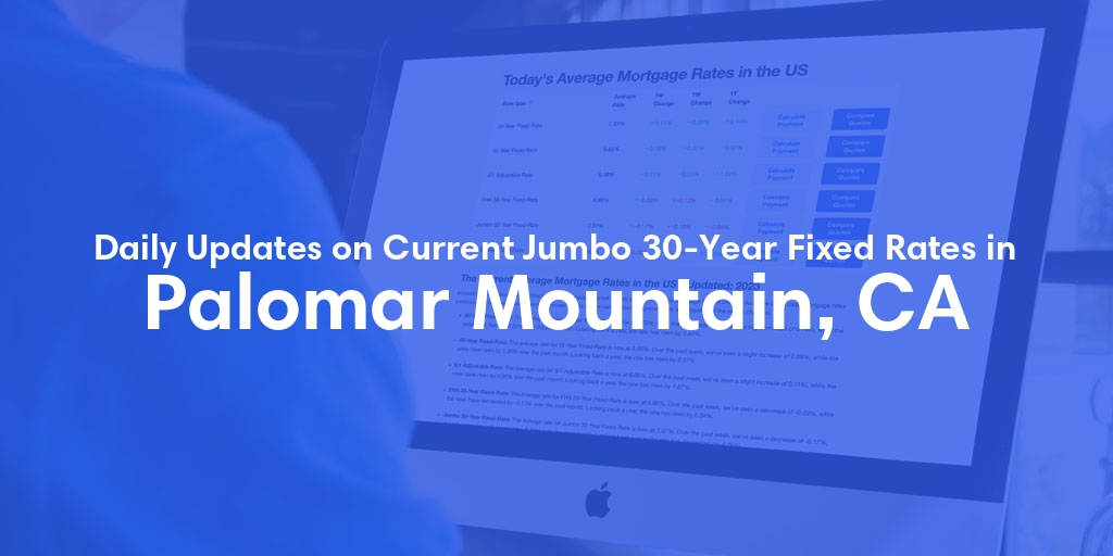 The Current Average Jumbo 30-Year Fixed Mortgage Rates in Palomar Mountain, CA - Updated: Thu, May 16, 2024