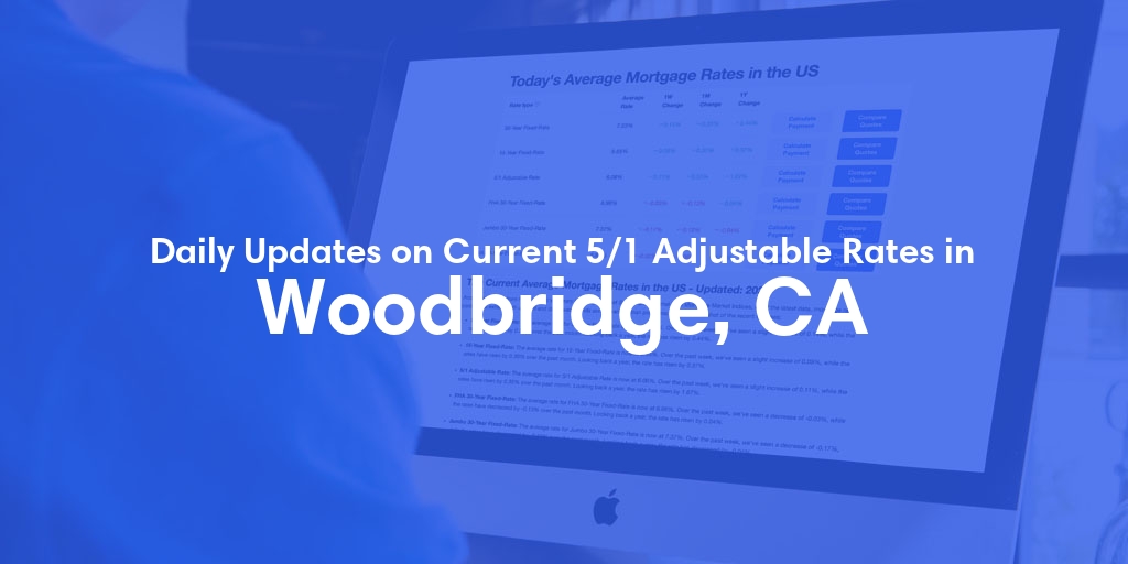 The Current Average 5/1 Adjustable Mortgage Rates in Woodbridge, CA - Updated: Mon, May 20, 2024