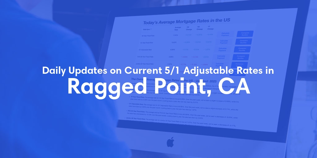 The Current Average 5/1 Adjustable Mortgage Rates in Ragged Point, CA - Updated: Sat, May 18, 2024