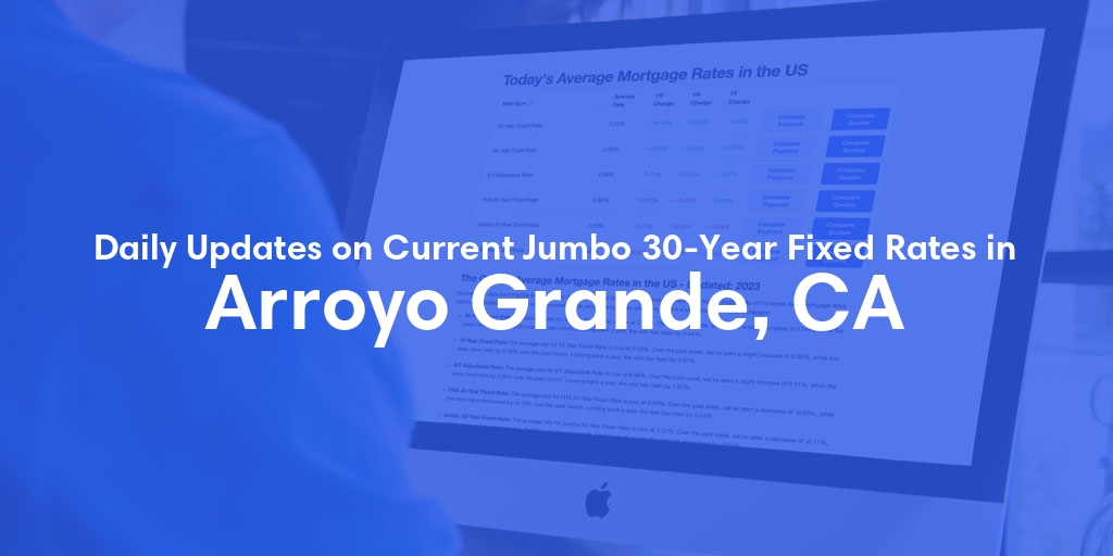 The Current Average Jumbo 30-Year Fixed Mortgage Rates in Arroyo Grande, CA - Updated: Sun, May 19, 2024