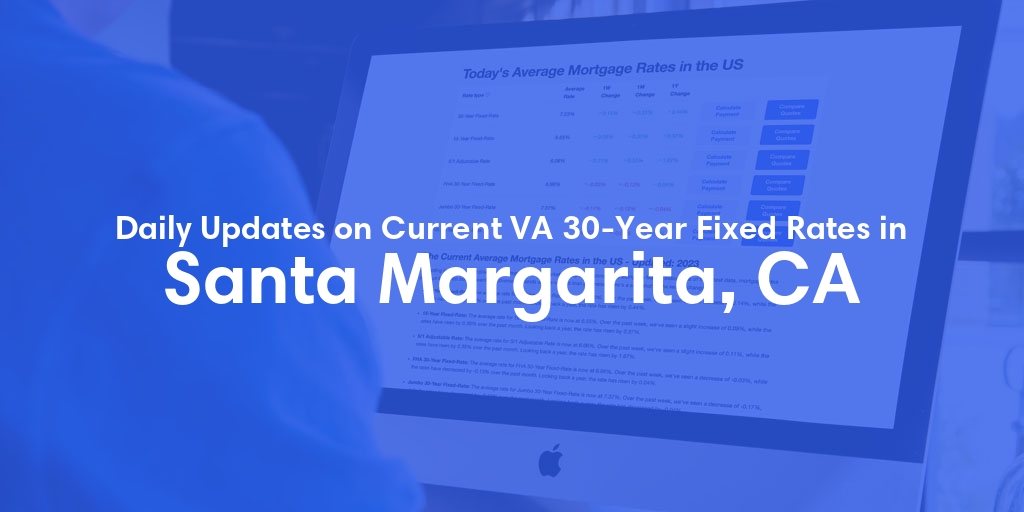 The Current Average VA 30-Year Fixed Mortgage Rates in Santa Margarita, CA - Updated: Mon, Apr 29, 2024