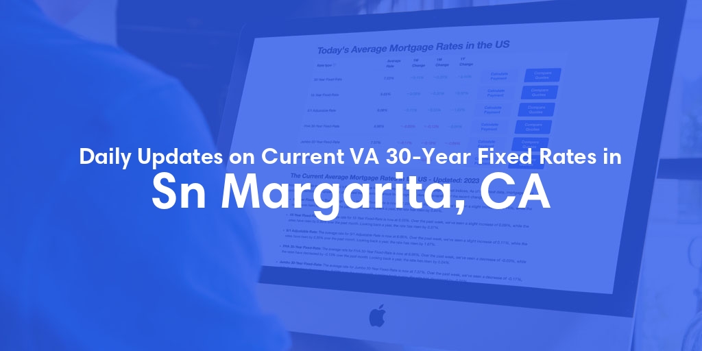 The Current Average VA 30-Year Fixed Mortgage Rates in Sn Margarita, CA - Updated: Mon, Apr 29, 2024