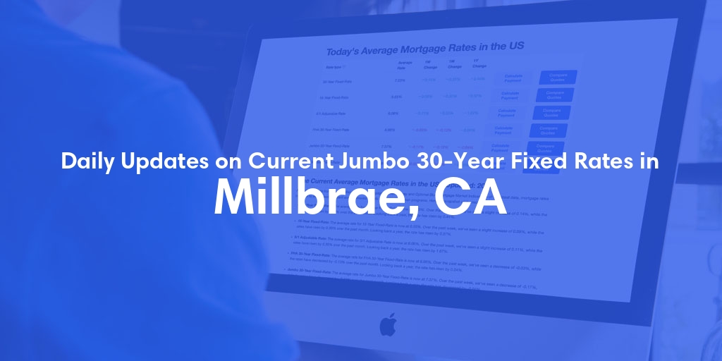 The Current Average Jumbo 30-Year Fixed Mortgage Rates in Millbrae, CA - Updated: Fri, May 17, 2024