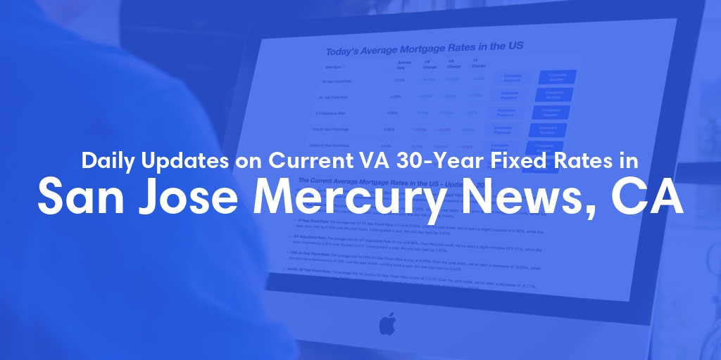 The Current Average VA 30-Year Fixed Mortgage Rates in San Jose Mercury News, CA - Updated: Fri, May 3, 2024