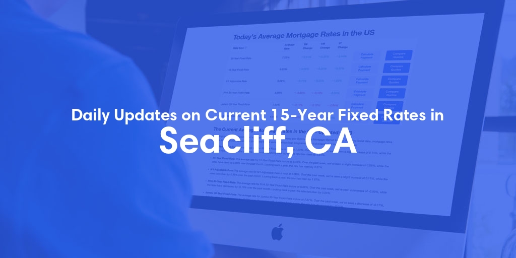 The Current Average 15-Year Fixed Mortgage Rates in Seacliff, CA - Updated: Sun, May 26, 2024