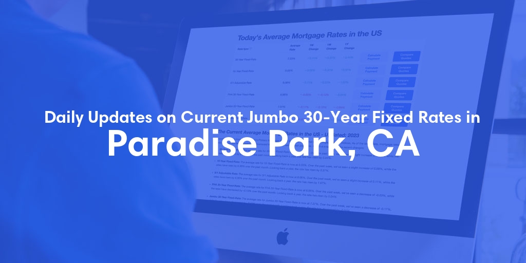 The Current Average Jumbo 30-Year Fixed Mortgage Rates in Paradise Park, CA - Updated: Mon, May 27, 2024