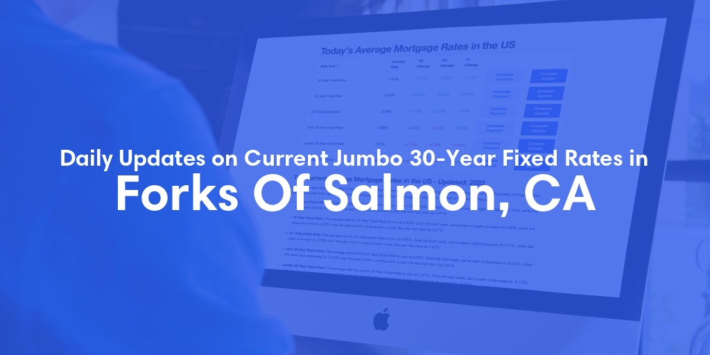 The Current Average Jumbo 30-Year Fixed Mortgage Rates in Forks Of Salmon, CA - Updated: Tue, May 21, 2024