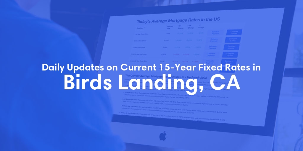 The Current Average 15-Year Fixed Mortgage Rates in Birds Landing, CA - Updated: Fri, May 17, 2024