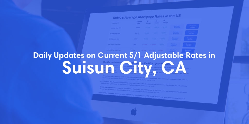 The Current Average 5/1 Adjustable Mortgage Rates in Suisun City, CA - Updated: Sun, May 19, 2024