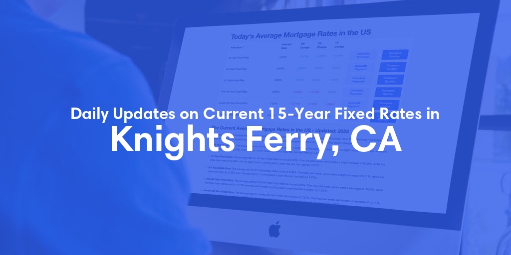 The Current Average 15-Year Fixed Mortgage Rates in Knights Ferry, CA - Updated: Sun, May 12, 2024