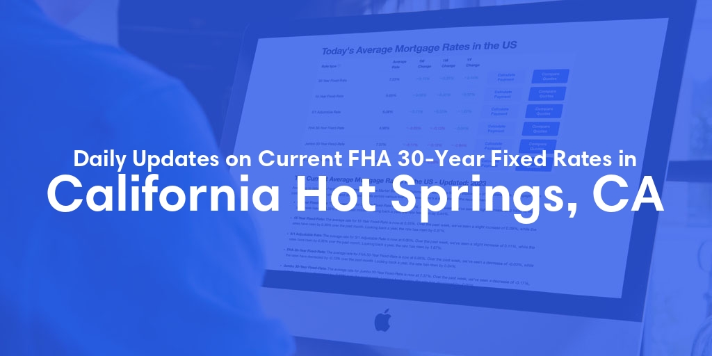 The Current Average FHA 30-Year Fixed Mortgage Rates in California Hot Springs, CA - Updated: Fri, May 10, 2024