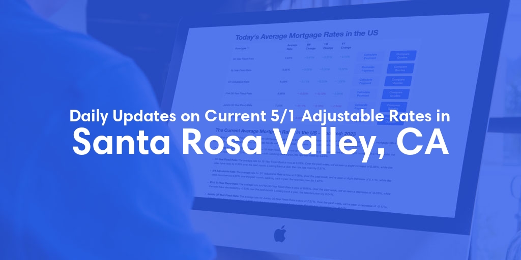 The Current Average 5/1 Adjustable Mortgage Rates in Santa Rosa Valley, CA - Updated: Mon, May 13, 2024
