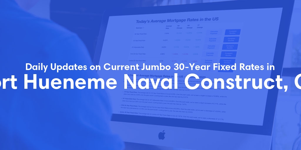 The Current Average Jumbo 30-Year Fixed Mortgage Rates in Port Hueneme Naval Construct, CA - Updated: Fri, May 24, 2024
