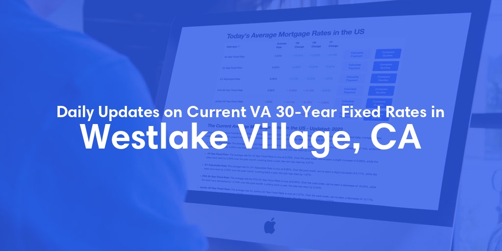 The Current Average VA 30-Year Fixed Mortgage Rates in Westlake Village, CA - Updated: Tue, May 7, 2024