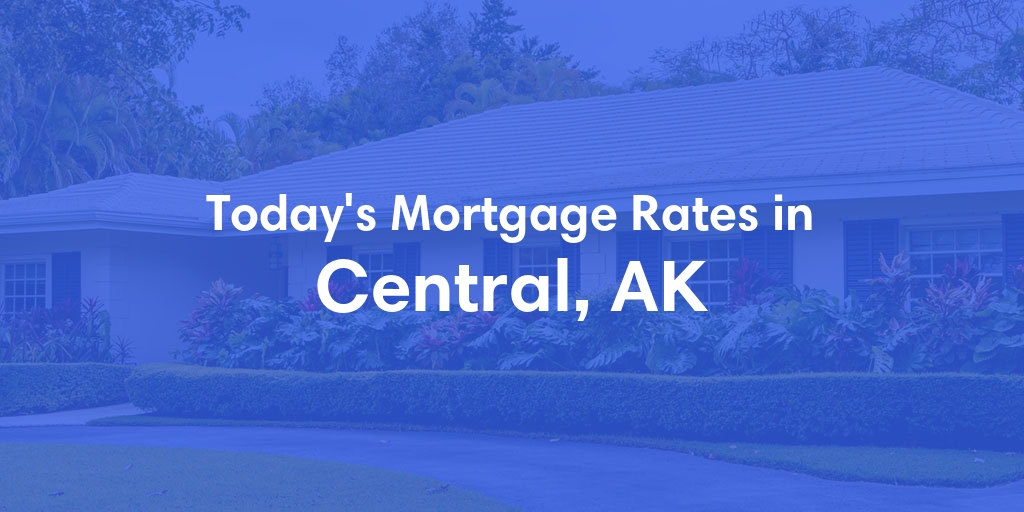 The Current Average Refinance Rates in Central, AK - Updated: Sun, Jun 2, 2024