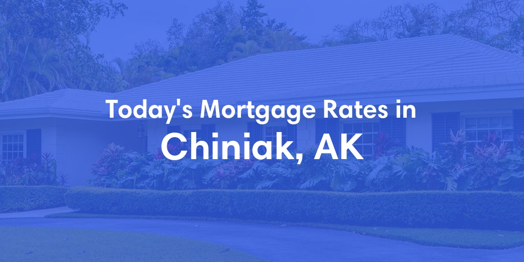 The Current Average Mortgage Rates in Chiniak, AK - Updated: Sat, Jun 15, 2024