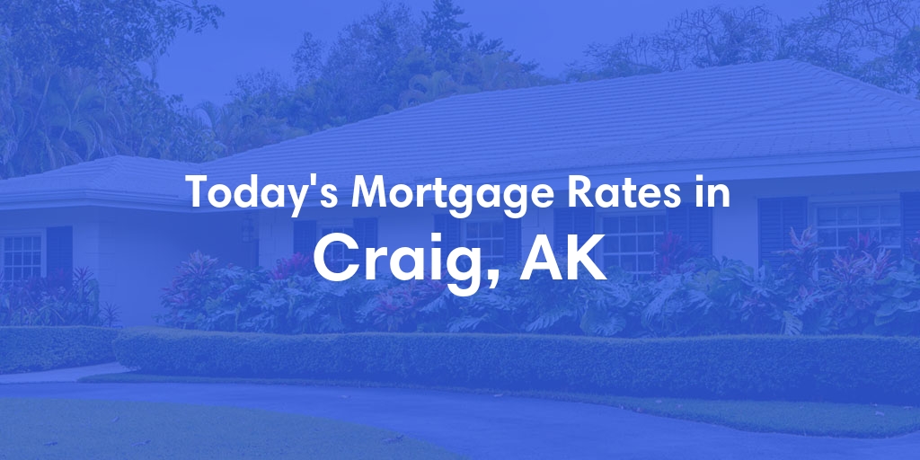 The Current Average Mortgage Rates in Craig, AK - Updated: Thu, Jun 20, 2024